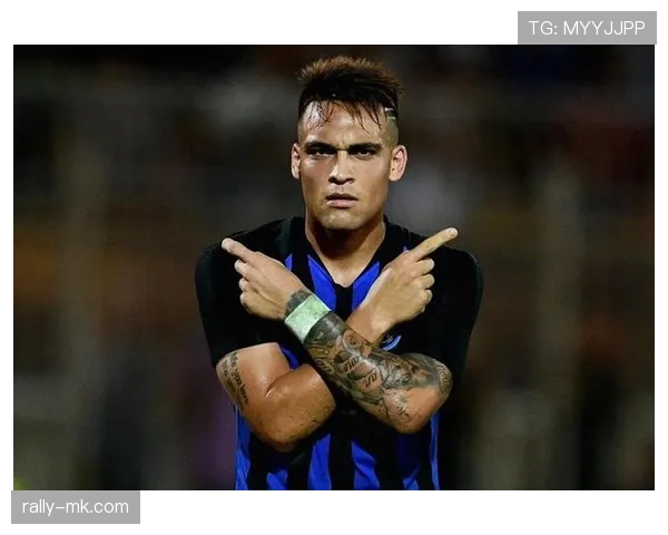 劳塔罗展现领袖气质与担当，近期表现稳健备受期待